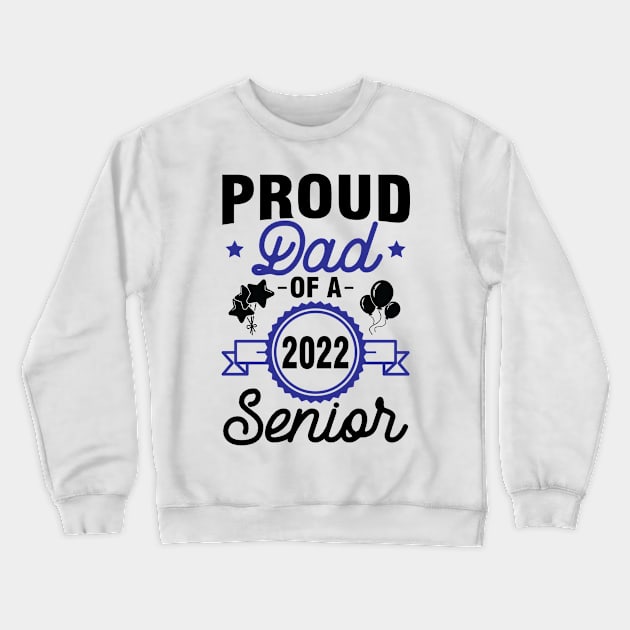 Proud Dad Of A 2022 Senior Class Of School Day Son Daughter Crewneck Sweatshirt by joandraelliot